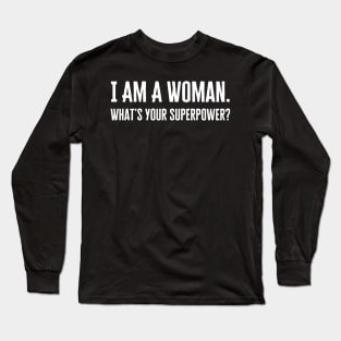 I Am A Woman Whats Your Superpower Long Sleeve T-Shirt